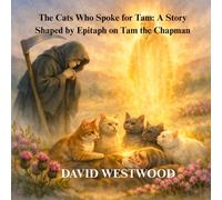 The Cats Who Spoke for Tam: A Story Shaped by Epitaph on Tam the Chapman (Robert Burns for children)