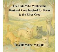 The Cats Who Walked the Banks of Cree Inspired by Burns & the River Cree (Robert Burns for children)
