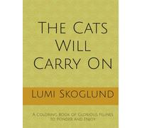The Cats Will Carry On: A Coloring Book of Glorious Felines to Ponder and Enjoy