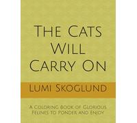 The Cats Will Carry On: A Coloring Book of Glorious Felines to Ponder and Enjoy