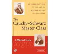 The Cauchy-Schwarz Master Class Paperback: An Introduction to the Art of Mathematical Inequalities (Maa Problem Books Series.)