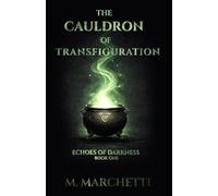 The Cauldron of Transfiguration: Echoes of Darkness - Book One
