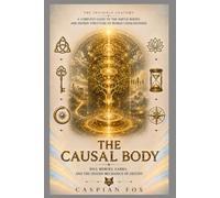 The Causal Body: Soul Memory, Karma, and the Hidden Mechanics of Destiny (The Invisible Anatomy)