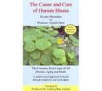 The Cause And Cure Of Human Illness: The Common Root Cause Of All Dise