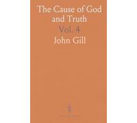 The Cause of God and Truth: In Four Parts; With a Vindication of Part IV from the Cavils, Calumnies, and Defamations of Mr. Henry Heywood