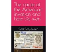 The cause of the American invasion and how life won: 2 (How life won series by God Gary Brown)