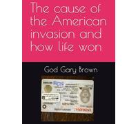 The cause of the American invasion and how life won (How life won series by God Gary Brown)