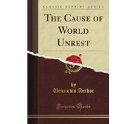 The Cause of World Unrest (Classic Reprint)