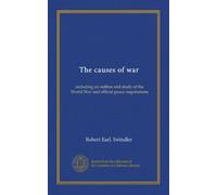 The causes of war: including an outline and study of the World War and official peace negotiations