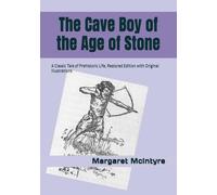 The Cave Boy of the Age of Stone: A Classic Tale of Prehistoric Life, Restored Edition with Original Illustrations