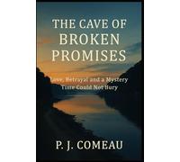 The Cave Of Broken Promises: Love, Betrayal and a Mystery Time Could Not Bury