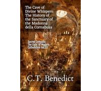 The Cave of Divine Whispers: The History of the Sanctuary of the Madonna della Cornabusa: Sacred Compass: The Light Of Modern Catholicism Vol.53