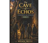 The Cave of Echoes, The Blackwater Lake Adventure Series - Book 2: A Hidden Cave. A Forgotten Truth. A Mystery Beneath the Lake. A Middle Grade ... Caves, Secret Records, and Forgotten History