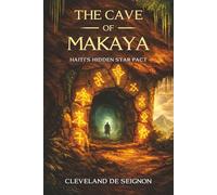 The CAVE of MAKAYA: Haiti`s Hidden Pact