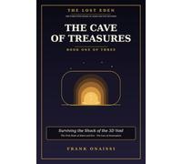 The Cave of Treasures: Surviving the Shock of the 3D Void - The First Book of Adam and Eve Decoded (The Lost Eden)