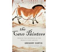 The Cave Painters: Probing the Mysteries of the World's First Artists