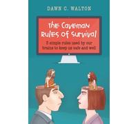 Caveman Rules of Survival, The: 3 Simple Rules Used by Our Brains to Keep Us Safe and Well