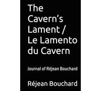 The Cavern’s Lament / Le Lamento du Cavern: Journal of Réjean Bouchard