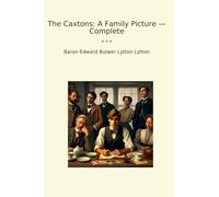 The Caxtons: A Family Picture - Complete (Classic Books)