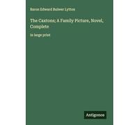 The Caxtons; A Family Picture, Novel, Complete: in large print