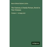 The Caxtons; A Family Picture, Novel in Two Volumes: Volume 1 - in large print