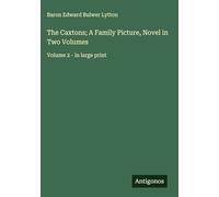 The Caxtons; A Family Picture, Novel in Two Volumes: Volume 2 - in large print