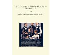 The Caxtons: A Family Picture - Volume 07 (Classic Books)