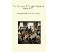 The Caxtons: A Family Picture - Volume 09 (Classic Books)