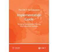 The CBCT® for Educators Implementation Guide: Bringing Compassion Training into Education Systems