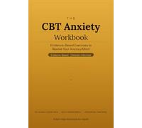 The CBT Anxiety Workbook: Evidence-Based Exercises to Rewire Your Anxious Mind