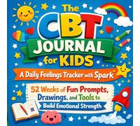 The CBT Journal for Kids: A Daily Feelings Tracker with Spark - 52 Weeks of Fun Prompts, Drawings, and Tools to Build Emotional Strength