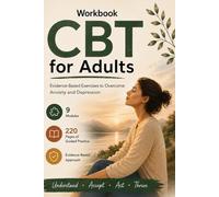 The CBT Workbook for Adults: Evidence-Based Exercises to Overcome Anxiety, Depression and Negative Thoughts
