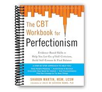 The CBT Workbook for Perfectionism: Evidence-Based Skills to Help You Let Go of Self-Criticism, Build Self-Esteem, and Find Balance [Spiral-bound] Sharon Martin DSW LCSW and Julie de Azevedo Hanks PhD