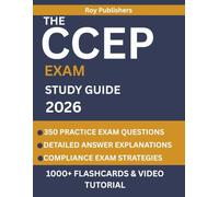 THE CCEP EXAM STUDY GUIDE: Comprehensive Compliance Certification Review with 350 Practice Exam Questions, Detailed Answer Explanations, and 3 Full-Length Tests