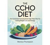 The CCHO Diet: The Controlled Carbohydrate High-Fiber Plan for Lasting Weight Loss and Energy