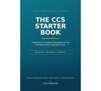 The CCS Starter Book: A Beginner's Study Guide to Inpatient & Outpatient Coding, ICD-10-PCS, and the Certified Coding Specialist Exam