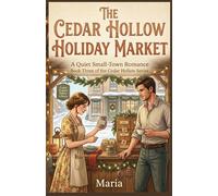 THE CEDAR HOLLOW HOLIDAY MARKET: A Quiet Small-Town Romance Book Three of the Cedar Hollow Series