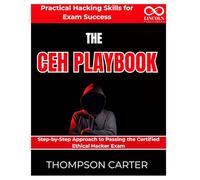 The CEH Playbook Practical Hacking Skills for Exam Success: Step-by-Step Approach to Passing the Certified Ethical Hacker Exam (CYBERSECURITY STUDY GUIDES MASTER SERIES)