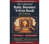 The Celebrated Baby Boomer Trivia Book for Seniors: 750+ Fun Facts, Quiz Games, Questions on Pop Culture, Movies, TV, News, and More from the 40s, 50s, 60s, 70s, and 80s (A Memory Lane Challenge)