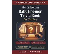 The Celebrated Baby Boomer Trivia Book for Seniors: 750+ Fun Facts, Quiz Games, Questions on Pop Culture, Movies, TV, News, and More from the 40s, 50s, 60s, 70s, and 80s (A Memory Lane Challenge)