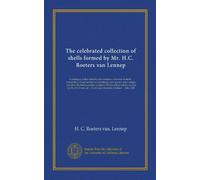 The celebrated collection of shells formed by Mr. H.C. Roeters van Lennep (Vol-1): A catalogue of this valuable and extensive collection of shells ... ... by Mr. J.N Everts, at ... Twell, near...