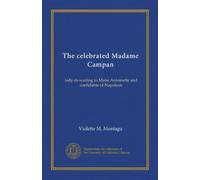 The celebrated Madame Campan: lady-in-waiting to Marie Antoinette and confidante of Napoleon