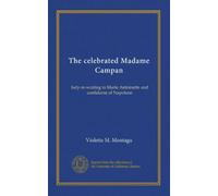 The celebrated Madame Campan: lady-in-waiting to Marie Antoinette and confidante of Napoleon