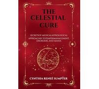The Celestial Cure: Secrets of Medical Astrological Approaches to Temper Management, Disorders, and Mania