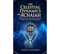 The Celestial Dynamics of Achaiah: An Exhaustive Analysis of the Seventh Angel of the Shem HaMephorash