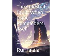 The Celestial Fault: When Light Remembers Itself: A New Age Novel of Angels, Memory, and the War Beyond Time (The Celestial Echoes Series)