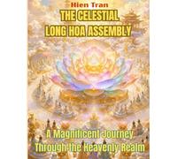 THE CELESTIAL LONG HOA ASSEMBLY: A Magnificent Journey Through the Heavenly Realm: An Illustrated Journey of Light, Peace, and Divine Beauty