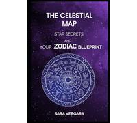 The Celestial Map: Star Secrets and Your Zodiac Blueprint