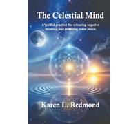 The Celestial Mind: A guided practice for releasing negative thinking and restoring inner peace.