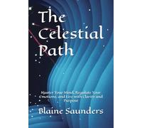 The Celestial Path: Master Your Mind, Regulate Your Emotions, and Live with Clarity and Purpose: 5